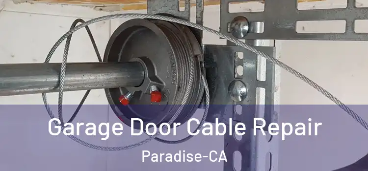  Garage Door Cable Repair Paradise-CA