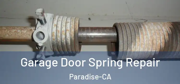  Garage Door Spring Repair Paradise-CA