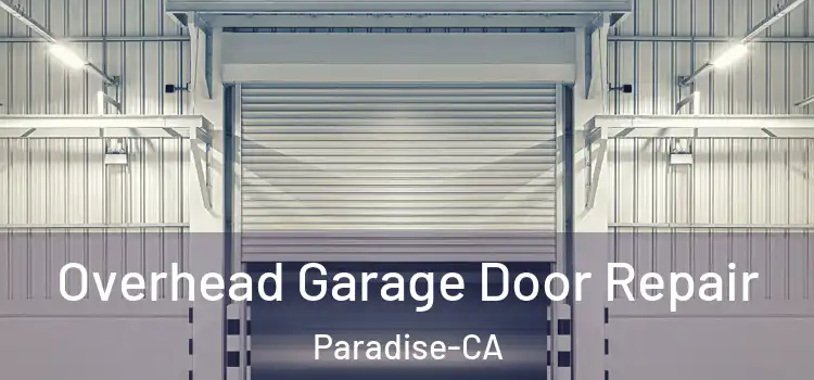 Overhead Garage Door Repair Paradise-CA